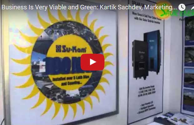 Solar Business Is Very Viable and Green: Kartik Sachdev, Marketing Head Solar- Su-Kam