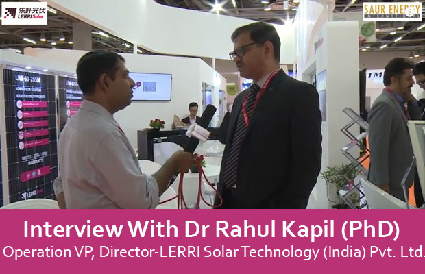 Interview With Dr Rahul Kapil (PhD) Operation VP, Director-LERRI Solar Technology (India) Pvt. Ltd.