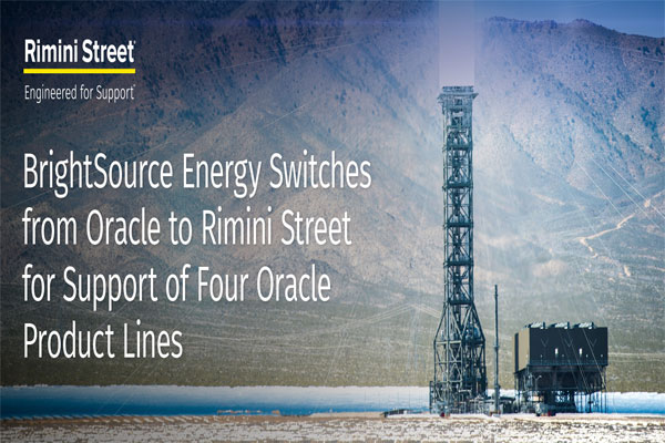 BrightSource Energy Switches from Oracle to Rimini Street for Support of Four Oracle Product Lines