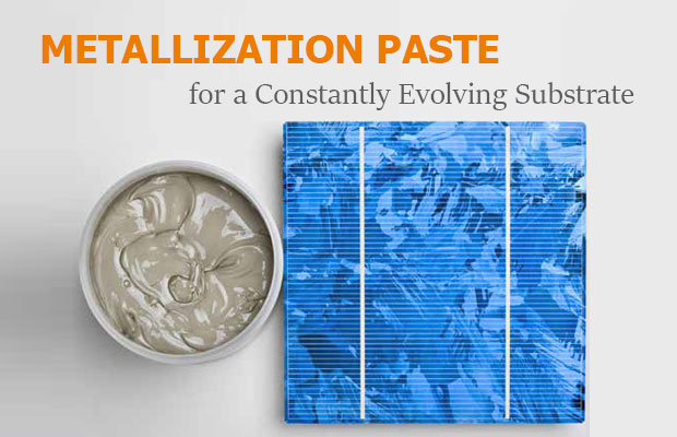 Metallization Paste for a Constantly Evolving Substrate