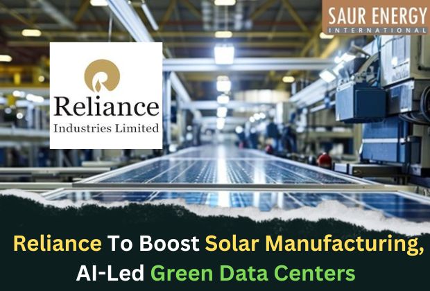 Reliance To Boost Solar Manufacturing, AI-Led Green Data Centers