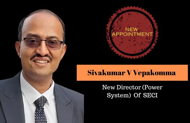 SECI Appoints Sivakumar V Vepakomma Its Director (Power System)