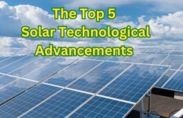 The Top 5 Advancements in Technology Propelling the Solar Revolution