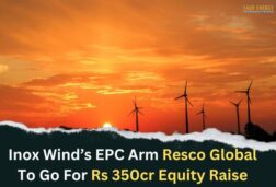 Inox Wind’s EPC Arm Resco Global To Raise 350cr Equity