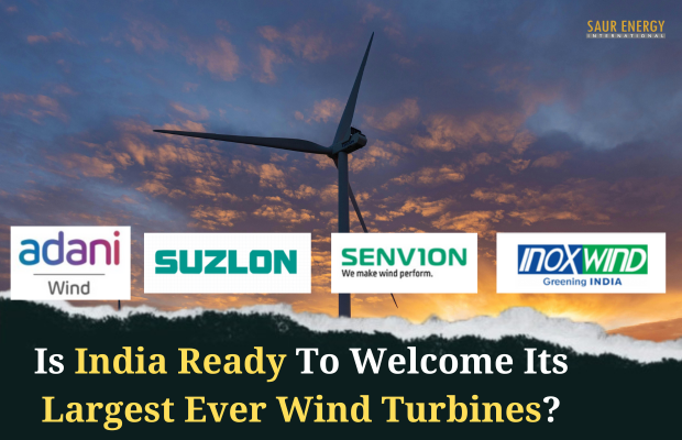 Is India Ready To Welcome Its Largest Ever Wind Turbines?