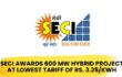 SECI Awards 600 MW Hybrid Project At Tariff Of Rs 3.25/kWh