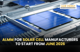 ALMM For Solar Cell Manufacturers To Start From June 2026