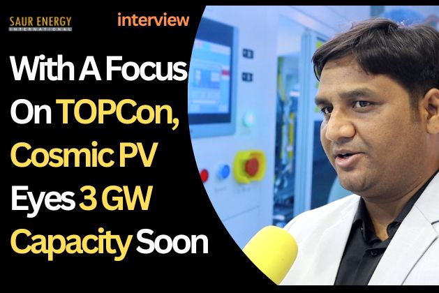 With A Focus On TOPCon, Cosmic PV Eyes 3 GW Capacity Soon