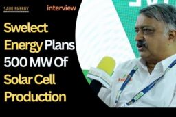 Swelect Plans 500 MW Of Solar Cell Production Soon