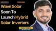 Wave Solar To Launch Hybrid Inverters Soon: Keyur Gajera