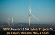 EG Solwin, Welspun, NLC, & Adani Bag NTPC’s 1.2 GW Hybrid Projects