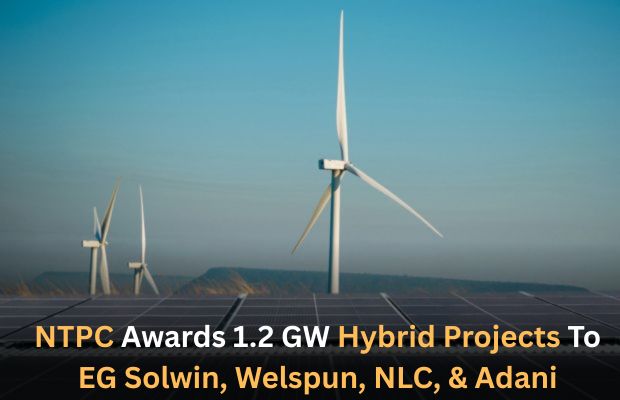 EG Solwin, Welspun, NLC, & Adani Bag NTPC’s 1.2 GW Hybrid Projects