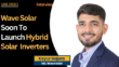 Wave Solar To Launch Hybrid Inverters Soon: Keyur Gajera