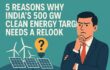 5 Challenges For India’s 500 GW Clean Energy Target