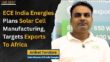 ECE India Plans Cell Manufacturing, Targets Offshore Exports