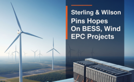 Sterling & Wilson Pins Hopes On BESS, Wind EPC Projects