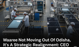 Waaree Not Moving Out of Odisha, It’s A Strategic Realignment: CEO